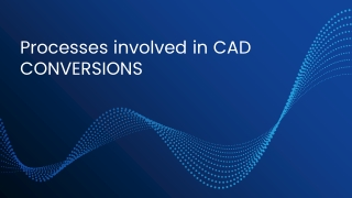 Processes involved in CAD conversion