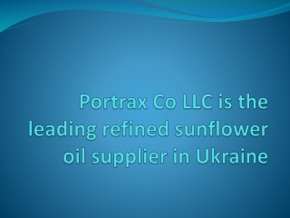 Portrax Co LLC is the leading refined sunflower oil supplier