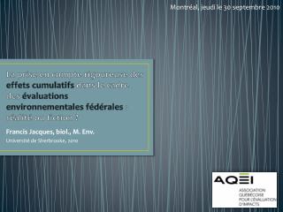 La prise en compte rigoureuse des effets cumulatifs dans le cadre des évaluations environnementales fédérales : réal