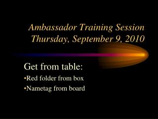 Ambassador Training Session Thursday , September 9, 2010