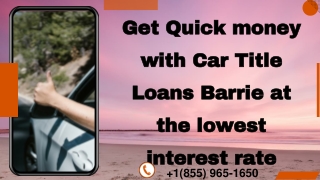 Get Quick money with Car Title Loans Barrie at the lowest interest rate