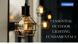 5 Essential Outdoor Lighting Fundamentals