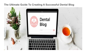 The Ultimate Guide To Creating A Successful Dental Blog