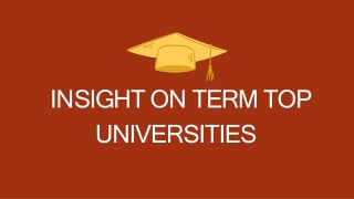 INSIGHT ON TERM TOP UNIVERSITIES