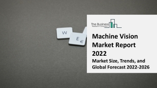 Machine Vision Market Report 2022 | Insights, Analysis, And Forecast 2031