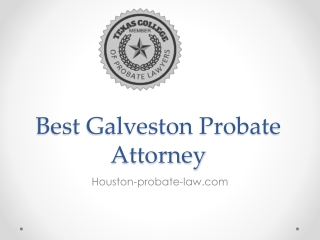 Best Galveston Probate Attorney - Houston-probate-law.com