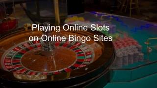 Playing Online Slots on Online Bingo Sites 2