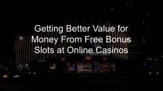 Getting Better Value for Money From Free Bonus Slots at Online Casinos 5