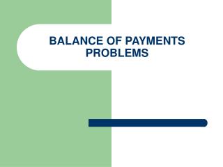 BALANCE OF PAYMENTS PROBLEMS