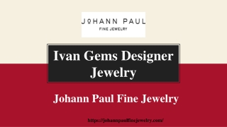 Ivan Gems Designer Jewelry - Johann Paul Fine Jewelry