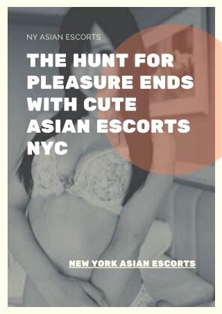 The hunt for pleasure ends with cute Asian models NYC