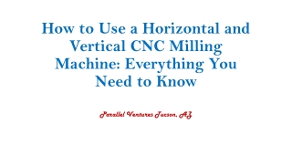 How to Use a Horizontal and Vertical CNC Milling Machine: Everything You Need to