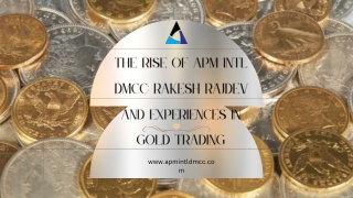The Rise Of APM Intl DMCC Rakesh Rajdev And Experiences In Gold Trading