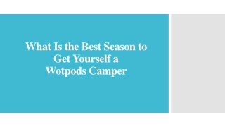What Is the Best Season to Get Yourself a Wotpods Camper