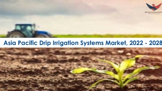 Asia Pacific Drip Irrigation Systems Market Trends and Segments Forecast To 2028