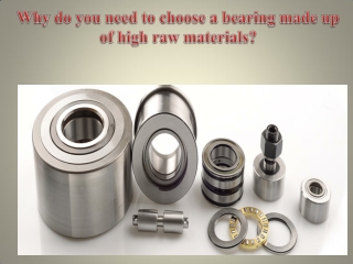 Why do you need to choose a bearing made up of high raw materials