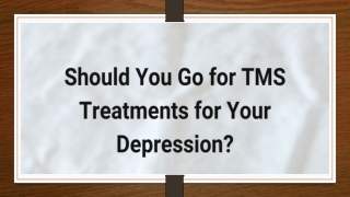 Should You Go for TMS Treatments for Your Depression