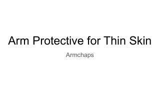 Arm Protectors for Thin Skin