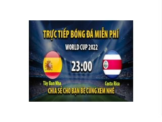 Truc tiep Tay Ban Nha vs Costa Rica 22:59, ngay 23/11/2022 - Mitom5.com