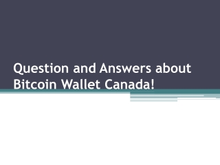 Question and Answers about Bitcoin Wallet Canada!