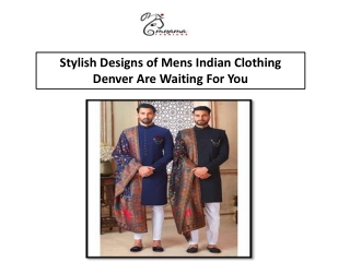 Stylish Designs of Mens Indian Clothing Denver Are Waiting For You