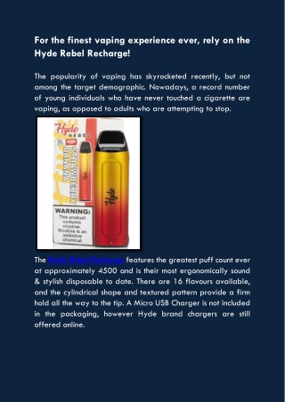 For the finest vaping experience ever, rely on the Hyde Rebel Recharge!