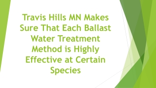 Travis Hills MN Makes Sure That Each Ballast Water Treatment Method is Highly Effective at Certain Species