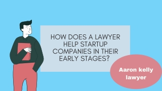 How Does a Lawyer Help Startup Companies in Their Early Stages?|Aaron kelly lawy