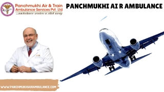 Get Highly Innovative Panchmukhi Air Ambulance Service Patna with Medical Team