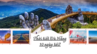 Dự báo thời tiết Đà Nẵng 10 ngày tới: Nên đi đâu, làm gì?