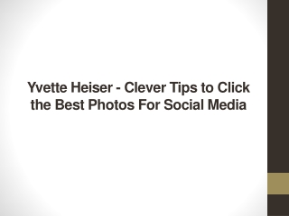 Yvette Heiser - Clever Tips to Click the Best Photos For Social Media