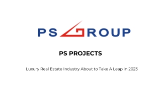 PS PROJECTS-Luxury real estate industry about to take a leap in 2023