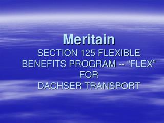 Meritain SECTION 125 FLEXIBLE BENEFITS PROGRAM -- “FLEX” FOR DACHSER TRANSPORT