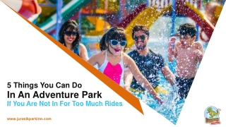 5 Things You Can Do In An Adventure Park If You Are Not In For Too Much Rides