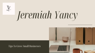 Tips To Grow Small Businesses By Jeremiah Yancy