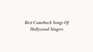 Best Comeback Songs Of Hollywood Singers  - PPT