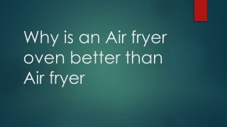 Why is an Air fryer oven better than