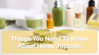 Things You Need To Know About Hemp Topicals