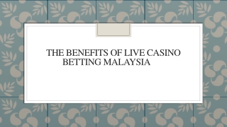 The Benefits of Live Casino Betting Malaysia