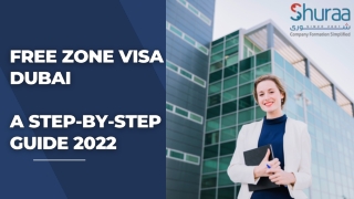 Free Zone Visa Dubai – A Step-By-Step Guide 2022