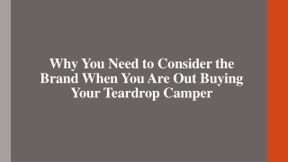 Why You Need to Consider the Brand When You Are Out Buying Your Teardrop Camper