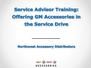 Service Advisor Training: Offering GM Accessories in the Service Drive Northwest Accessory Distributors