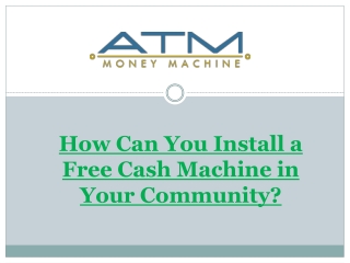 How Can You Install a Free Cash Machine in Your Community?