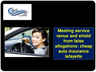 Meeting service venue and shield from false allegations  with cheap auto insurance lafayette