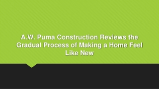 A.W. Puma Construction Reviews the Gradual Process of Making Home Feel Like NeW