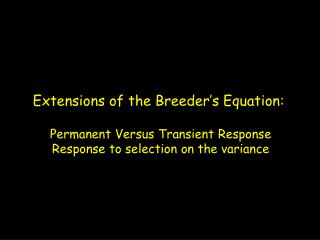 Extensions of the Breeder’s Equation: Permanent Versus Transient Response Response to selection on the variance
