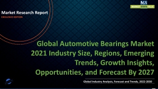 Automotive Bearings Market 2021 Industry Size, Regions, Emerging Trends, Growth Insights, Opportunities, and Forecast By