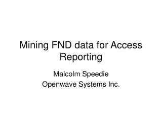 Mining FND data for Access Reporting