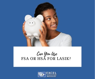 Can You Use FSA or HSA for LASIK in Orange County?