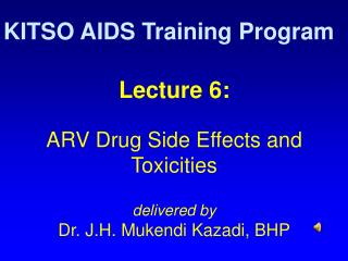 Lecture 6: ARV Drug Side Effects and Toxicities delivered by Dr. J.H. Mukendi Kazadi, BHP